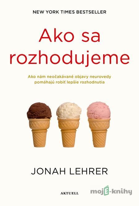 Ako sa rozhodujeme - Jonah Lehrer Ako sa rozhodujeme - Jonah Lehrer