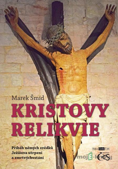 Kristovy relikvie - Marek Šmíd Kristovy relikvie - Marek Šmíd