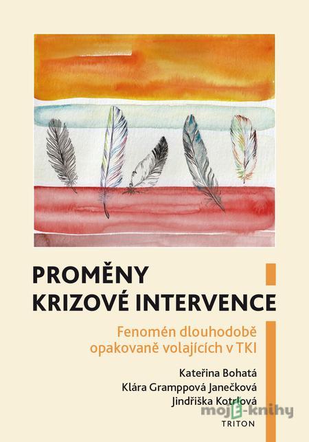 Proměny krizové intervence - Kateřina Bohatá, Klára Gramppová Janečková, Jindřiška Kotrlová Proměny krizové intervence - Kateřina Bohatá, Klára Gramppová Janečková, Jindřiška Kotrlová