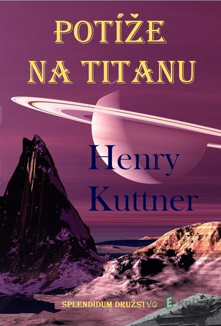Potíže na Titanu - Henry Kuttner Potíže na Titanu - Henry Kuttner