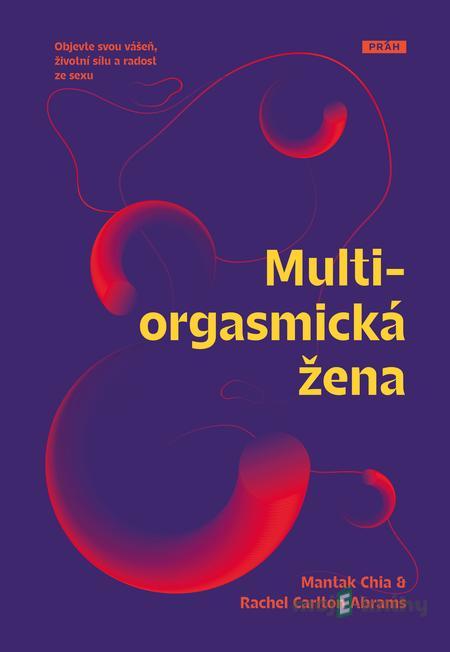 Multiorgasmická žena - Mantak Chia a Rachel Carlton Abrams Multiorgasmická žena - Mantak Chia a Rachel Carlton Abrams