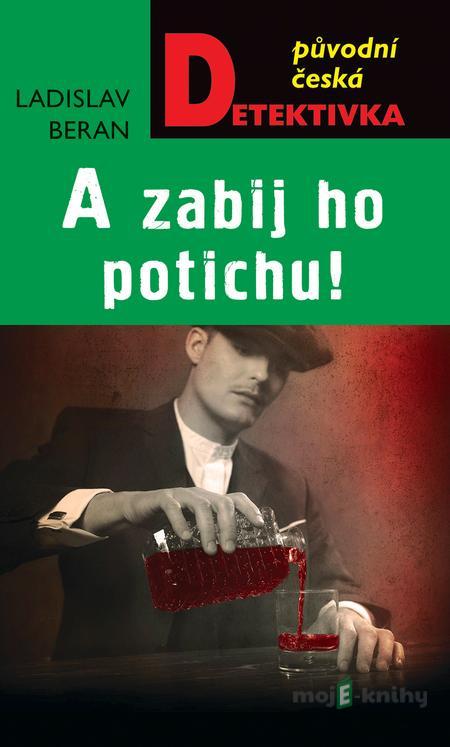 A zabij ho potichu! - Ladislav Beran A zabij ho potichu! - Ladislav Beran