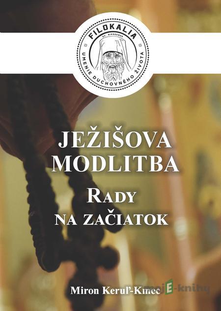 Ježišova modlitba - Miron Keruľ-Kmec Ježišova modlitba - Miron Keruľ-Kmec