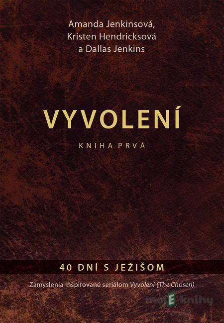 Vyvolení – kniha prvá - Dallas Jenkins, Amanda Jenkins, Kristen Hendricks Vyvolení – kniha prvá - Dallas Jenkins, Amanda Jenkins, Kristen Hendricks