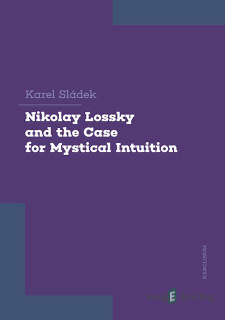 Nikolay Lossky and the Case for Mystical Intuition - Karel Sládek Nikolay Lossky and the Case for Mystical Intuition - Karel Sládek