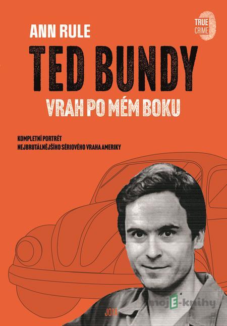 Ted Bundy, vrah po mém boku - Ann Rule Ted Bundy, vrah po mém boku - Ann Rule