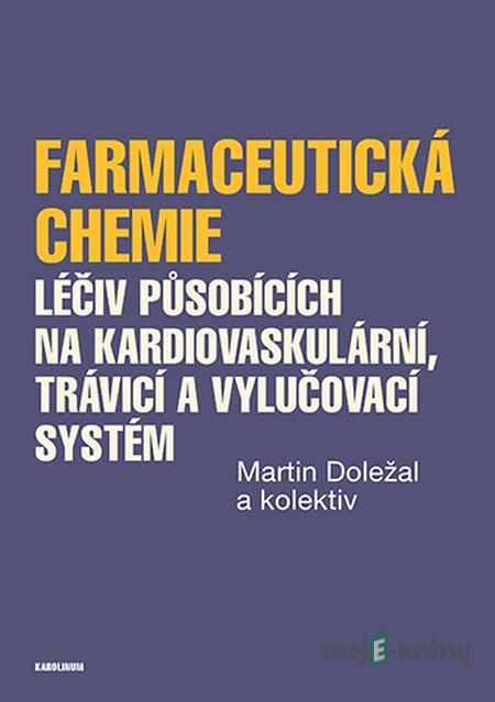 Farmaceutická chemie léčiv působících na kardiovaskulární, trávicí a vylučovací systém - Martin Doležal Farmaceutická chemie léčiv působících na kardiovaskulární, trávicí a vylučovací systém - Martin Doležal