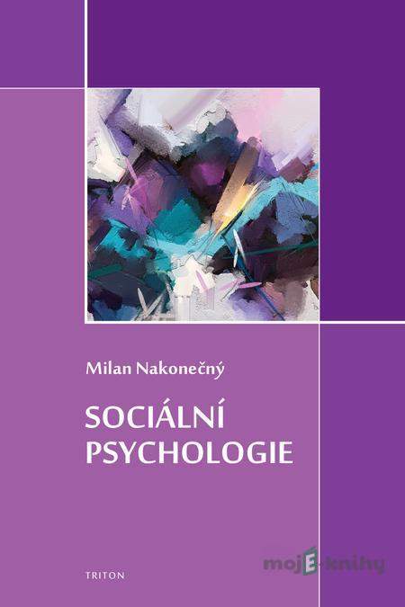 Sociální psychologie - Milan Nakonečný Sociální psychologie - Milan Nakonečný