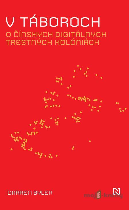 V táboroch - Darren Byler V táboroch - Darren Byler