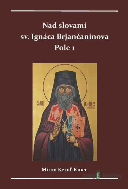 Nad slovami sv. Ignáca Brjančaninova - Miron Keruľ-Kmec Nad slovami sv. Ignáca Brjančaninova - Miron Keruľ-Kmec
