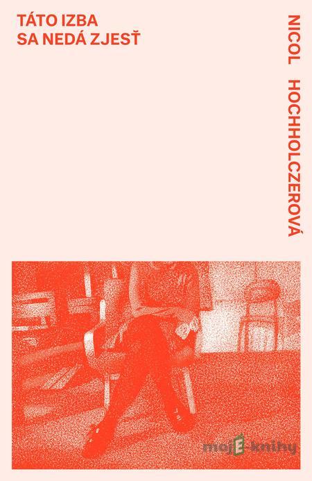 Táto izba sa nedá zjesť - Nicol Hochholczerová Táto izba sa nedá zjesť - Nicol Hochholczerová