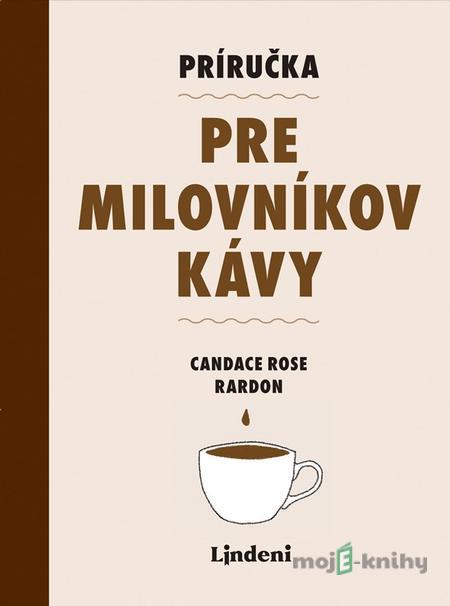 Príručka pre milovníkov kávy - Rose Rardon Candace Príručka pre milovníkov kávy - Rose Rardon Candace