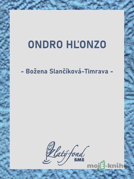 Ondro Hľonzo - Božena Slančíková-Timrava Ondro Hľonzo - Božena Slančíková-Timrava