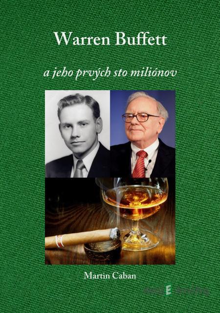 Warren Buffett – A jeho prvých 100 miliónov - Martin Caban Warren Buffett – A jeho prvých 100 miliónov - Martin Caban
