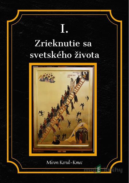 Zrieknutie sa svetského života - Miron Keruľ-Kmec Zrieknutie sa svetského života - Miron Keruľ-Kmec