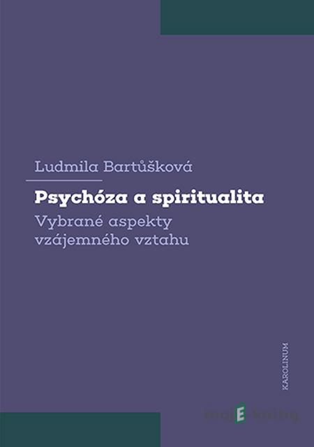 Psychóza a spiritualita - Ludmila Bartůšková Psychóza a spiritualita - Ludmila Bartůšková