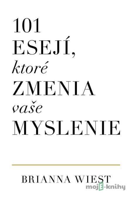101 esejí, ktoré zmenia vaše myslenie - Brianna Wiest 101 esejí, ktoré zmenia vaše myslenie - Brianna Wiest