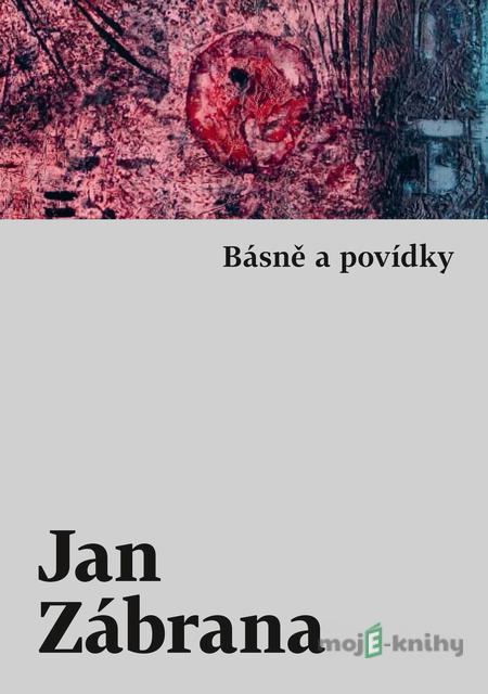 Básně a povídky - Jan Zábrana Básně a povídky - Jan Zábrana