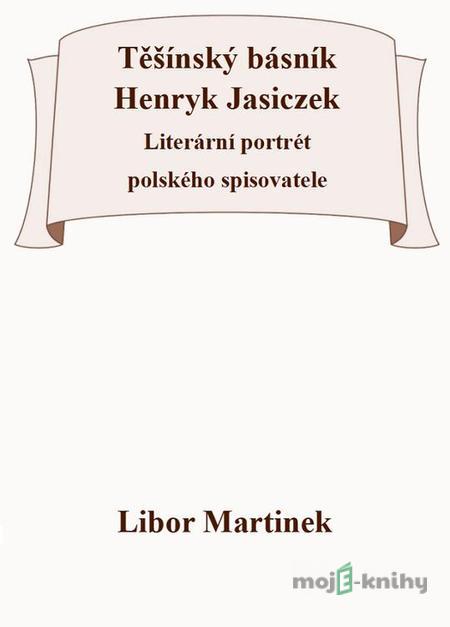 Těšínský básník Henryk Jasiczek - Libor Martinek Těšínský básník Henryk Jasiczek - Libor Martinek