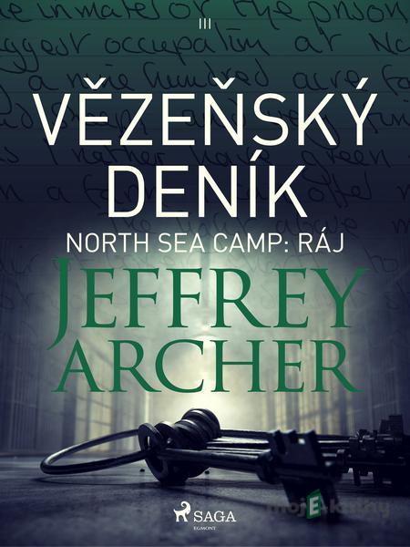 Vězeňský deník III – North Sea Camp: Ráj - Jeffrey Archer Vězeňský deník III – North Sea Camp: Ráj - Jeffrey Archer