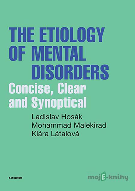 The Etiology of Mental Disorders - Ladislav Hosák, Mohammad Malekirad, Klára Látalová The Etiology of Mental Disorders - Ladislav Hosák, Mohammad Malekirad, Klára Látalová