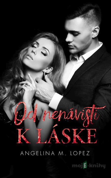 Od nenávisti k láske - Angelina M. Lopez Od nenávisti k láske - Angelina M. Lopez