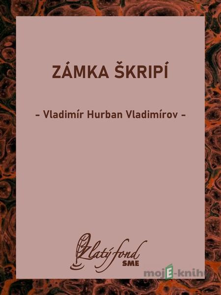 Zámka škripí - Vladimír Hurban Vladimírov Zámka škripí - Vladimír Hurban Vladimírov