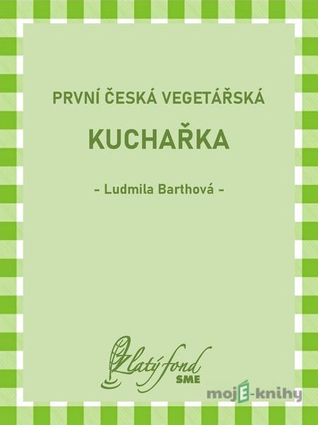 První česká vegetářská kuchařka - Ludmila Barthová