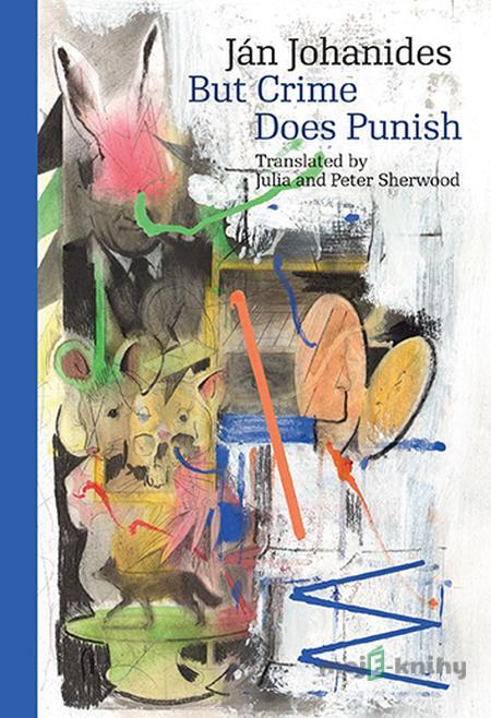 But Crime Does Punish - Ján Johanides But Crime Does Punish - Ján Johanides