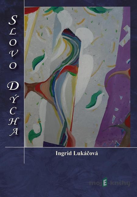 Slovo dýcha - Ingrid Lukáčová Slovo dýcha - Ingrid Lukáčová