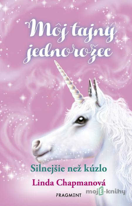 Môj tajný jednorožec 5: Silnejšie než kúzlo - Linda Chapmanová Môj tajný jednorožec 5: Silnejšie než kúzlo - Linda Chapmanová