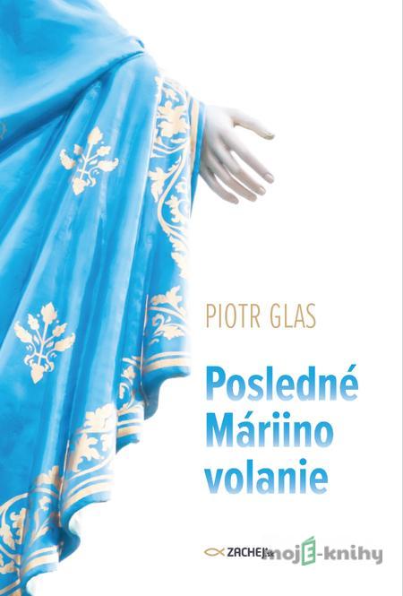 Posledné Máriino volanie - Piotr Glas Posledné Máriino volanie - Piotr Glas