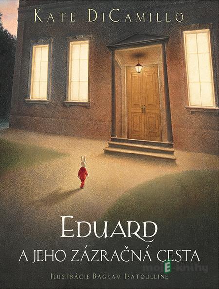 Eduard a jeho zázračná cesta - Kate DiCamillo Eduard a jeho zázračná cesta - Kate DiCamillo