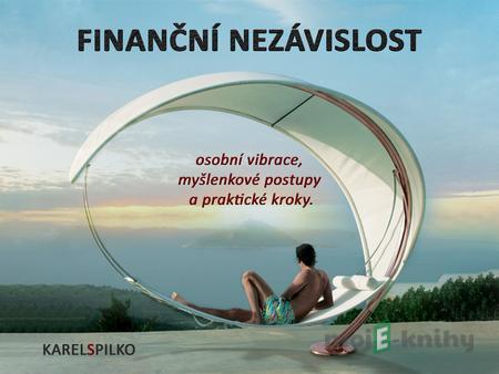 Finanční nezávislost - Karel Spilko Finanční nezávislost - Karel Spilko