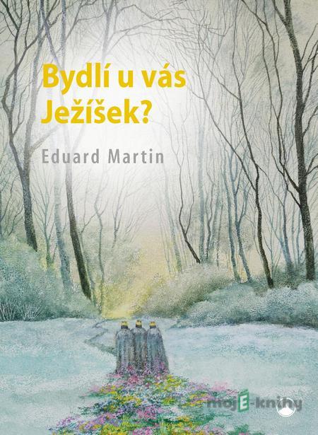 Bydlí u Vás Ježíšek? - E. Martin Bydlí u Vás Ježíšek? - E. Martin