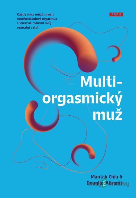 Multiorgasmický muž - Mantak Chia, Douglas Abrams Multiorgasmický muž - Mantak Chia, Douglas Abrams