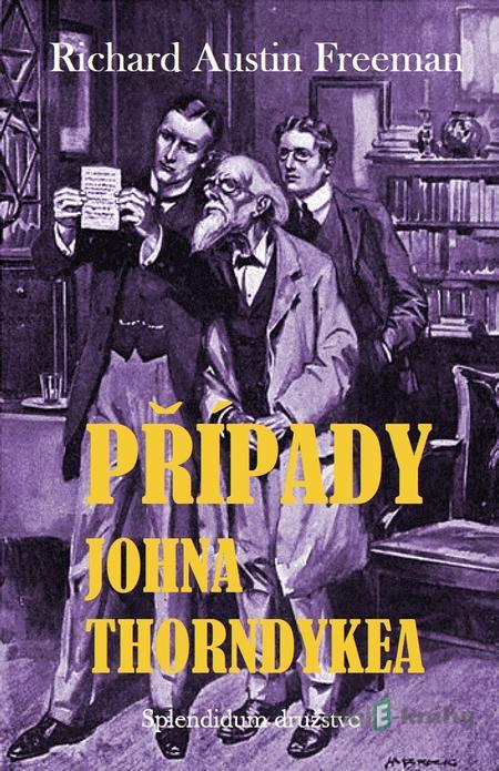 Případy Johna Thorndykea - Richard Austin Freeman Případy Johna Thorndykea - Richard Austin Freeman