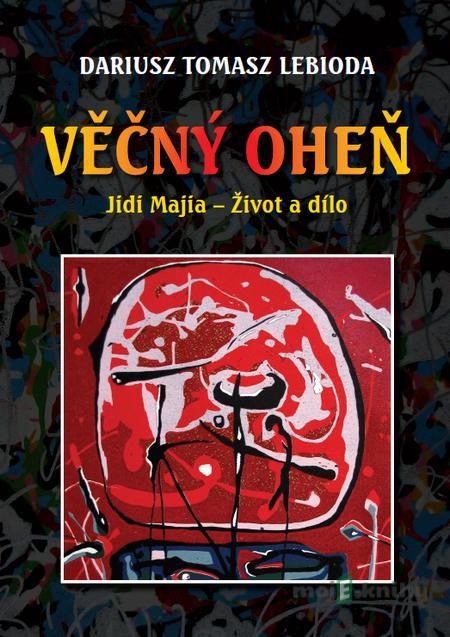 Věčný oheň, Jidi Majia – Život a dílo - Dariusz Tomasz Lebioda Věčný oheň, Jidi Majia – Život a dílo - Dariusz Tomasz Lebioda