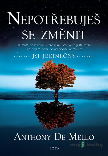 Nepotřebuješ se změnit - Anthony de Mello Nepotřebuješ se změnit - Anthony de Mello