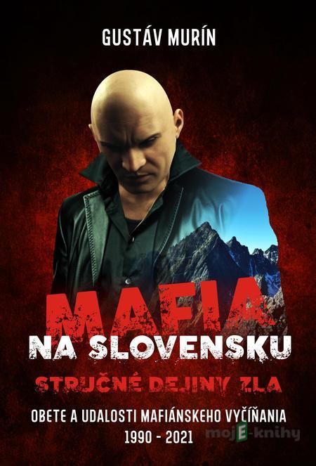 Mafia na Slovensku - Stručné dejiny zla - Gustáv Murín Mafia na Slovensku - Stručné dejiny zla - Gustáv Murín