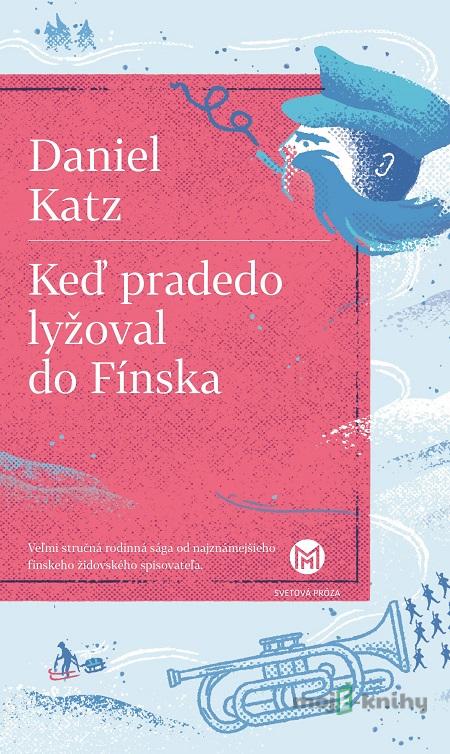 Keď pradedo lyžoval do Fínska - Daniel Katz Keď pradedo lyžoval do Fínska - Daniel Katz