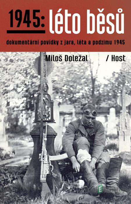 1945: Léto běsů - Miloš Doležal 1945: Léto běsů - Miloš Doležal