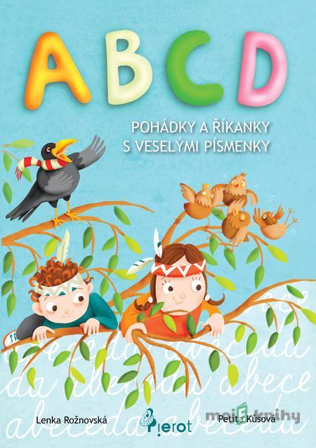 ABCD - pohádky a říkanky s veselými písmenky - L. Rožnovská ABCD - pohádky a říkanky s veselými písmenky - L. Rožnovská
