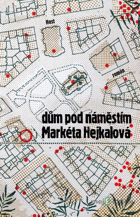 Dům pod náměstím - Markéta Hejkalová Dům pod náměstím - Markéta Hejkalová