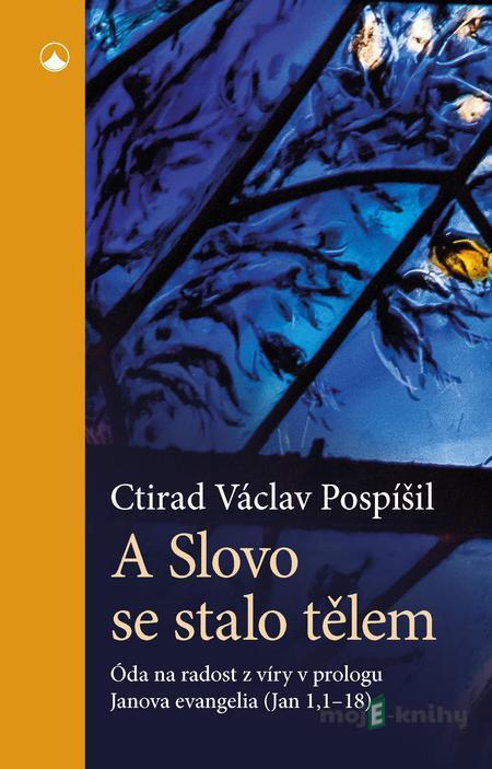 A Slovo se stalo tělem - C. V. Pospíšil A Slovo se stalo tělem - C. V. Pospíšil