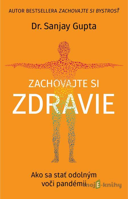 Zachovajte si zdravie - Sanjay Gupta Zachovajte si zdravie - Sanjay Gupta