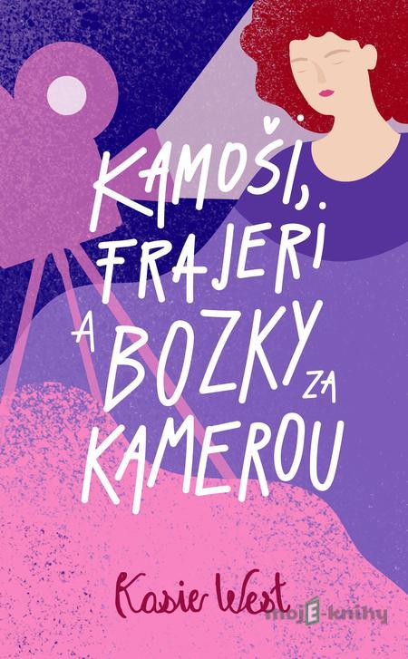 Kamoši, frajeri a bozky za kamerou - Kasie West Kamoši, frajeri a bozky za kamerou - Kasie West