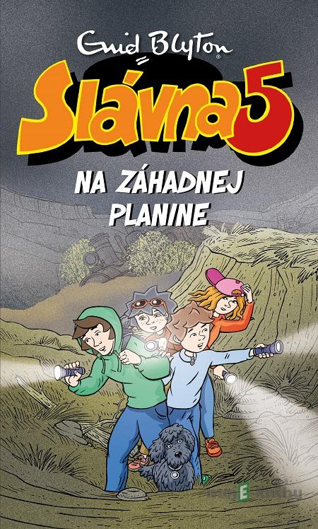 Slávna päťka na Záhadnej planine - Enid Blyton Slávna päťka na Záhadnej planine - Enid Blyton