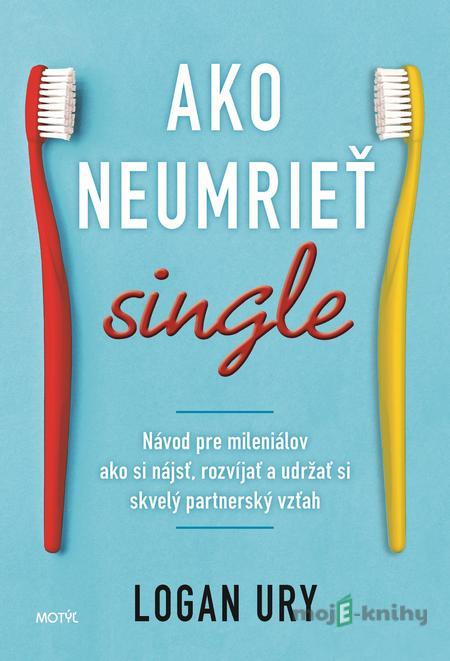 Ako neumrieť single - Logan Ury Ako neumrieť single - Logan Ury