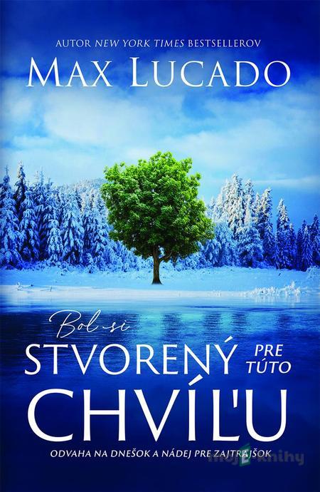 Bol si stvorený pre túto chvíľu - Max Lucado Bol si stvorený pre túto chvíľu - Max Lucado